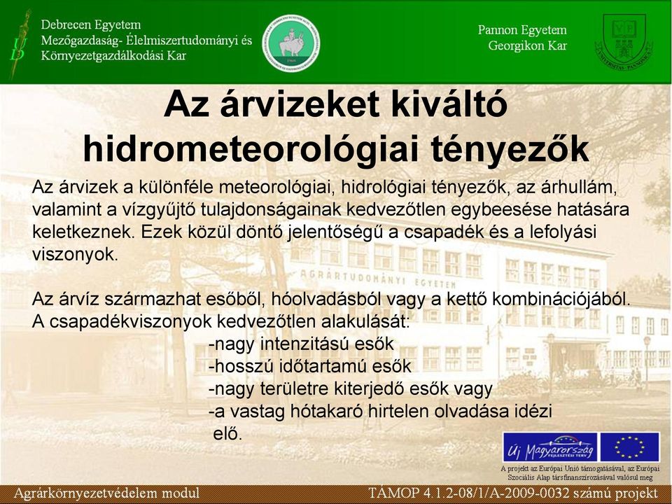 Ezek közül döntő jelentőségű a csapadék és a lefolyási viszonyok.