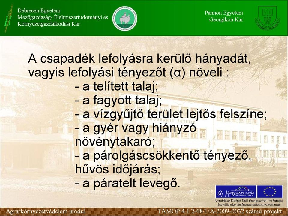 vízgyűjtő terület lejtős felszíne; - a gyér vagy hiányzó