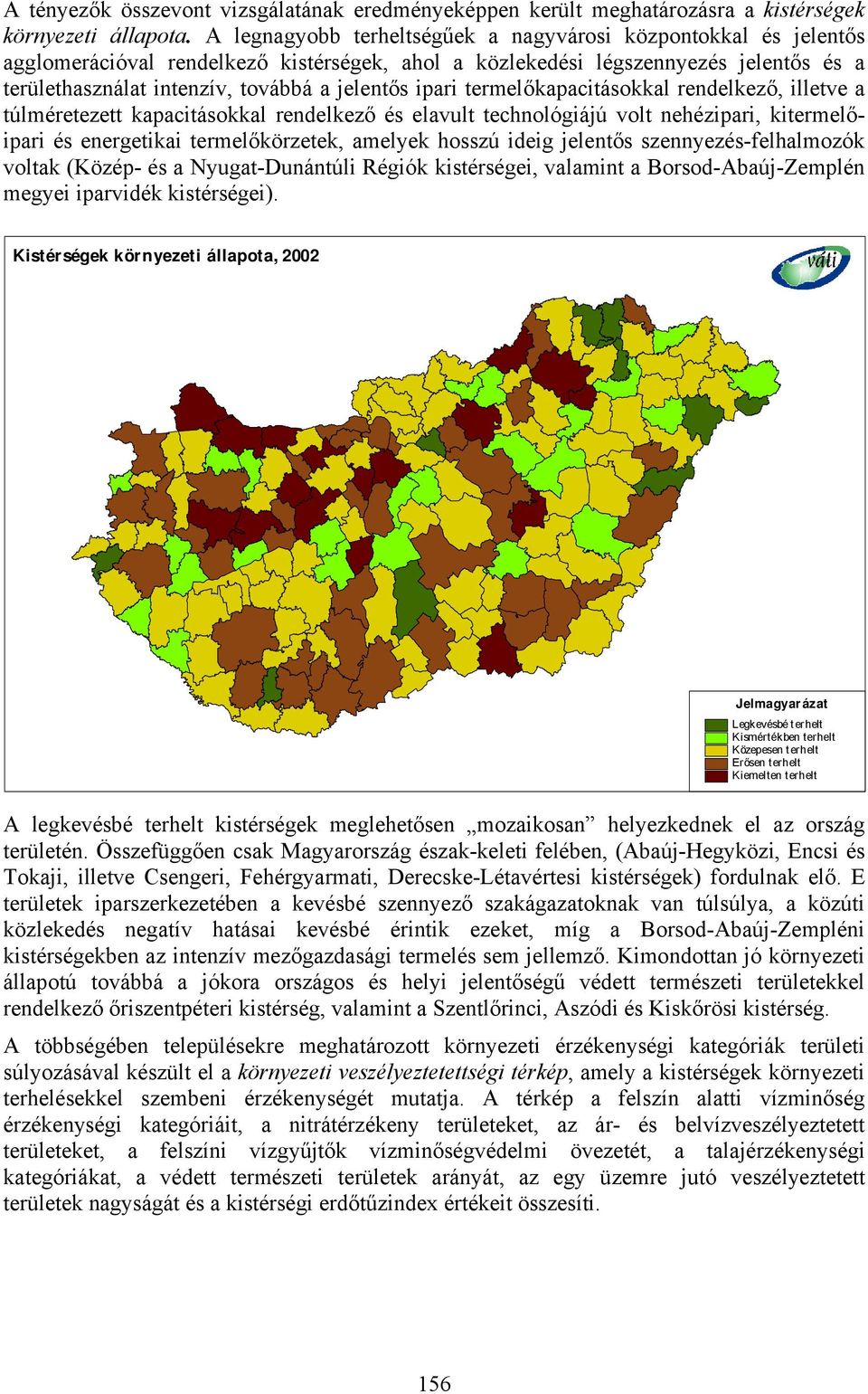 ipari termelőkapacitásokkal rendelkező, illetve a túlméretezett kapacitásokkal rendelkező és elavult technológiájú volt nehézipari, kitermelőipari és energetikai termelőkörzetek, amelyek hosszú ideig