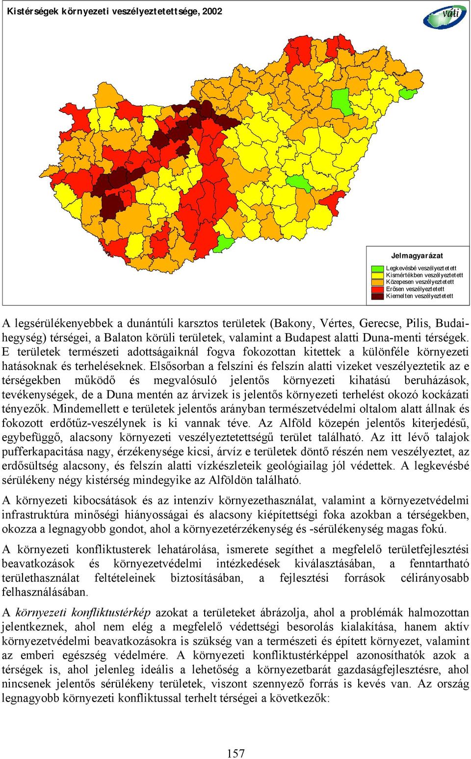 E területek természeti adottságaiknál fogva fokozottan kitettek a különféle környezeti hatásoknak és terheléseknek.