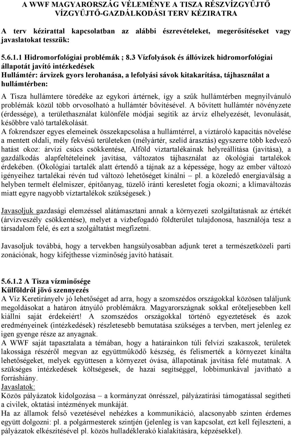 3 Vízfolyások és állóvizek hidromorfológiai állapotát javító intézkedések Hullámtér: árvizek gyors lerohanása, a lefolyási sávok kitakarítása, tájhasználat a hullámtérben: A Tisza hullámtere töredéke