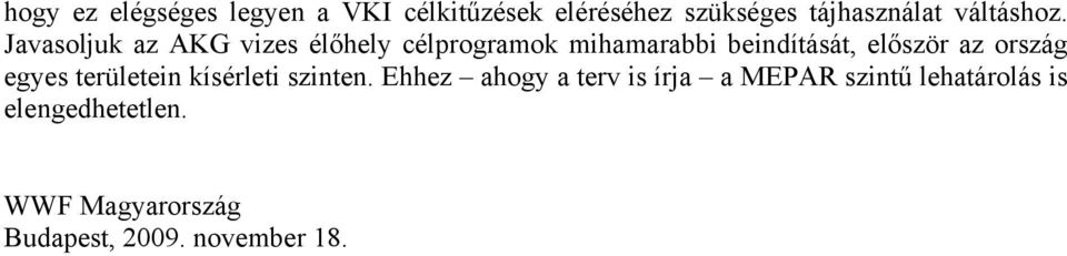 Javasoljuk az AKG vizes élőhely célprogramok mihamarabbi beindítását, először az