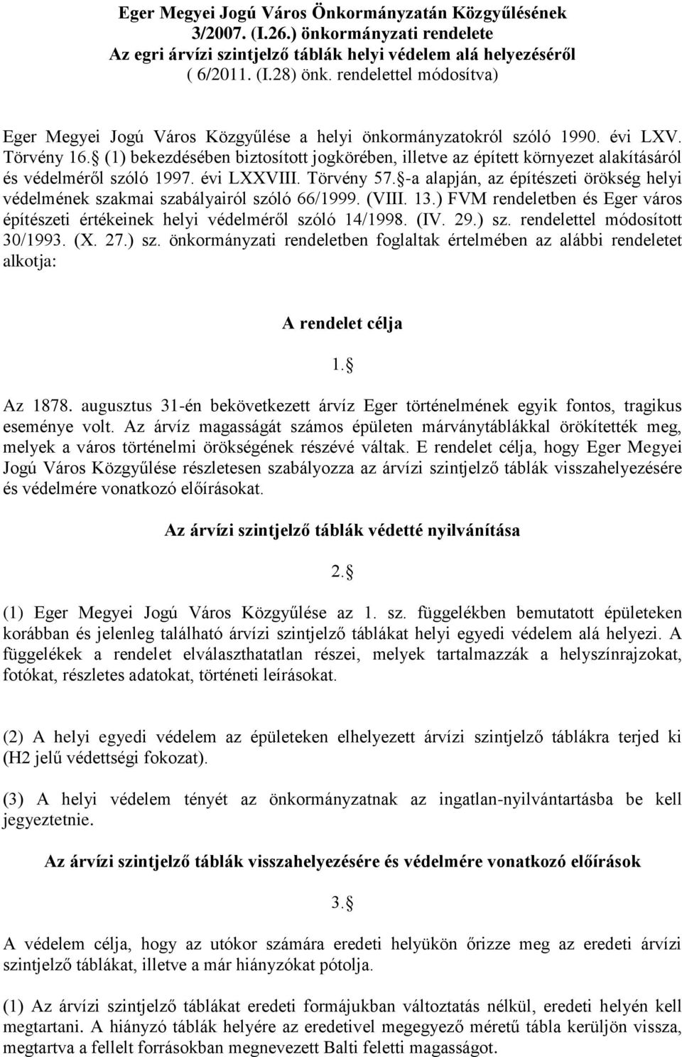 (1) bekezdésében biztosított jogkörében, illetve az épített környezet alakításáról és védelméről szóló 1997. évi LXXVIII. Törvény 57.