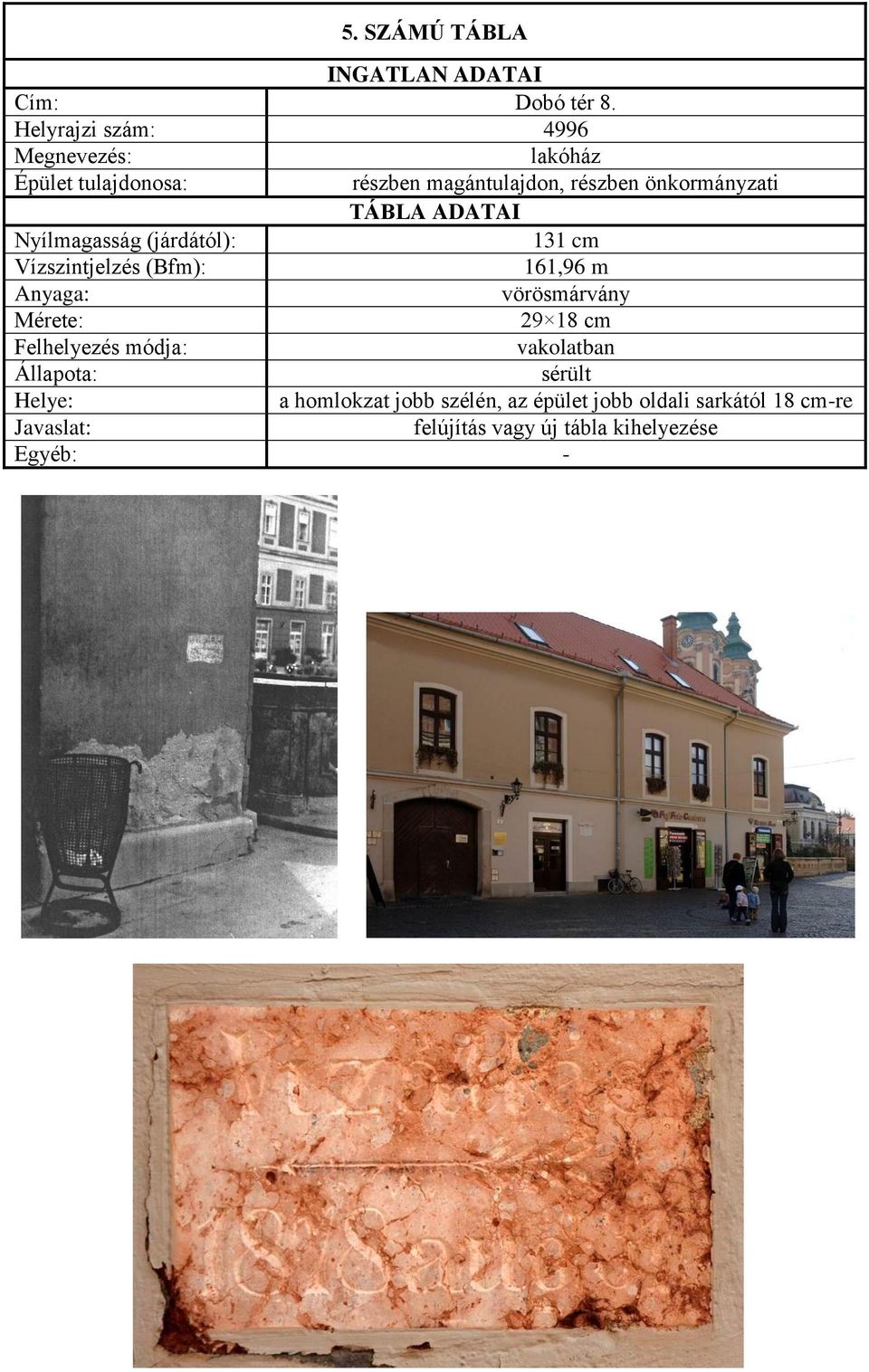 Nyílmagasság (járdától): 131 cm 161,96 m vörösmárvány 29 18 cm vakolatban