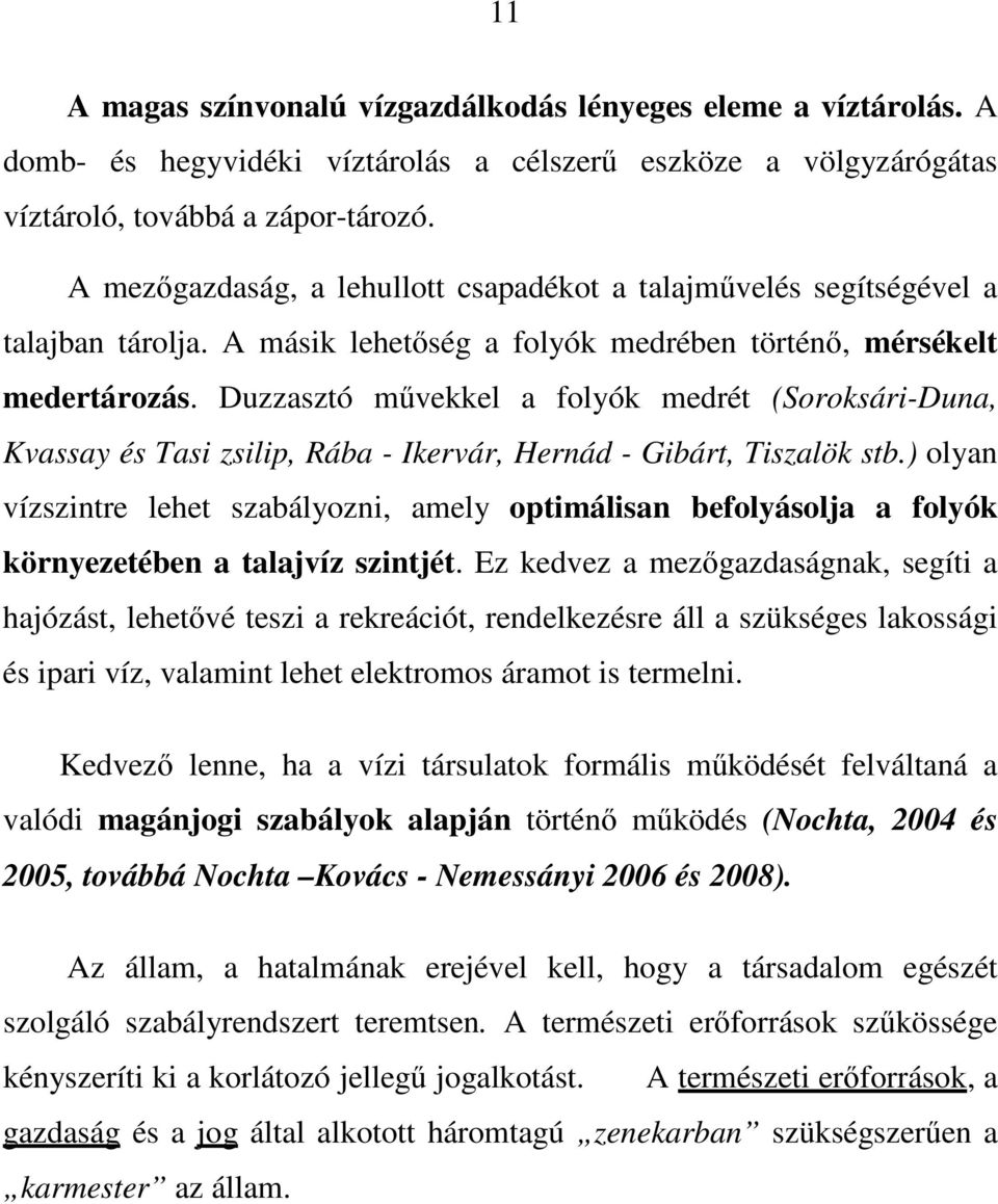 Duzzasztó mővekkel a folyók medrét (Soroksári-Duna, Kvassay és Tasi zsilip, Rába - Ikervár, Hernád - Gibárt, Tiszalök stb.