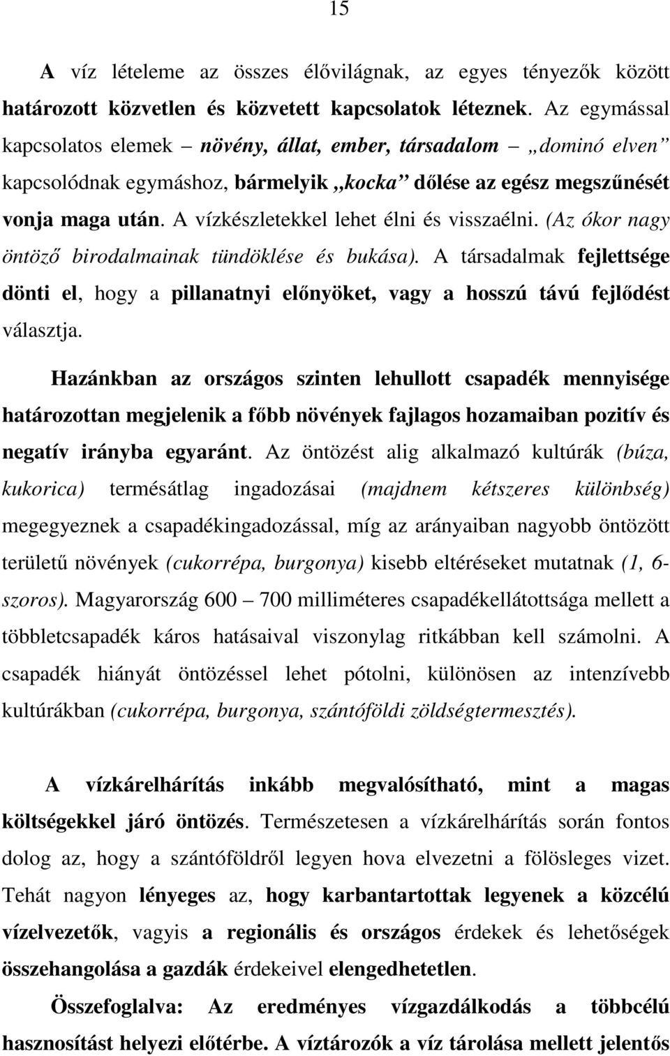 A vízkészletekkel lehet élni és visszaélni. (Az ókor nagy öntözı birodalmainak tündöklése és bukása).