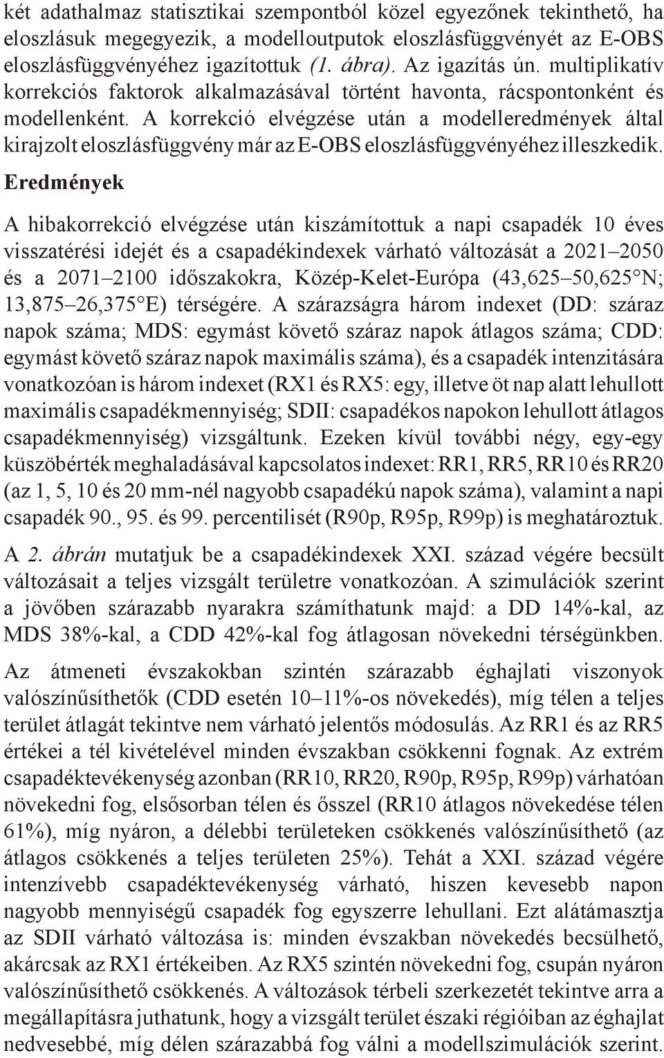 A korrekció elvégzése után a modelleredmények által kirajzolt eloszlásfüggvény már az E-OBS eloszlásfüggvényéhez illeszkedik.