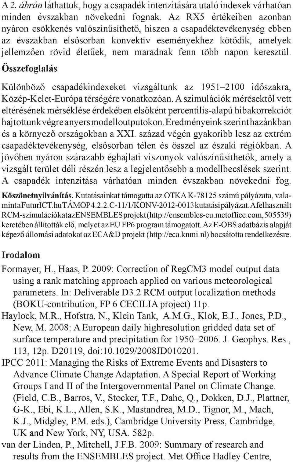 fenn több napon keresztül. Összefoglalás Különböző csapadékindexeket vizsgáltunk az 1951 2100 időszakra, Közép-Kelet-Európa térségére vonatkozóan.