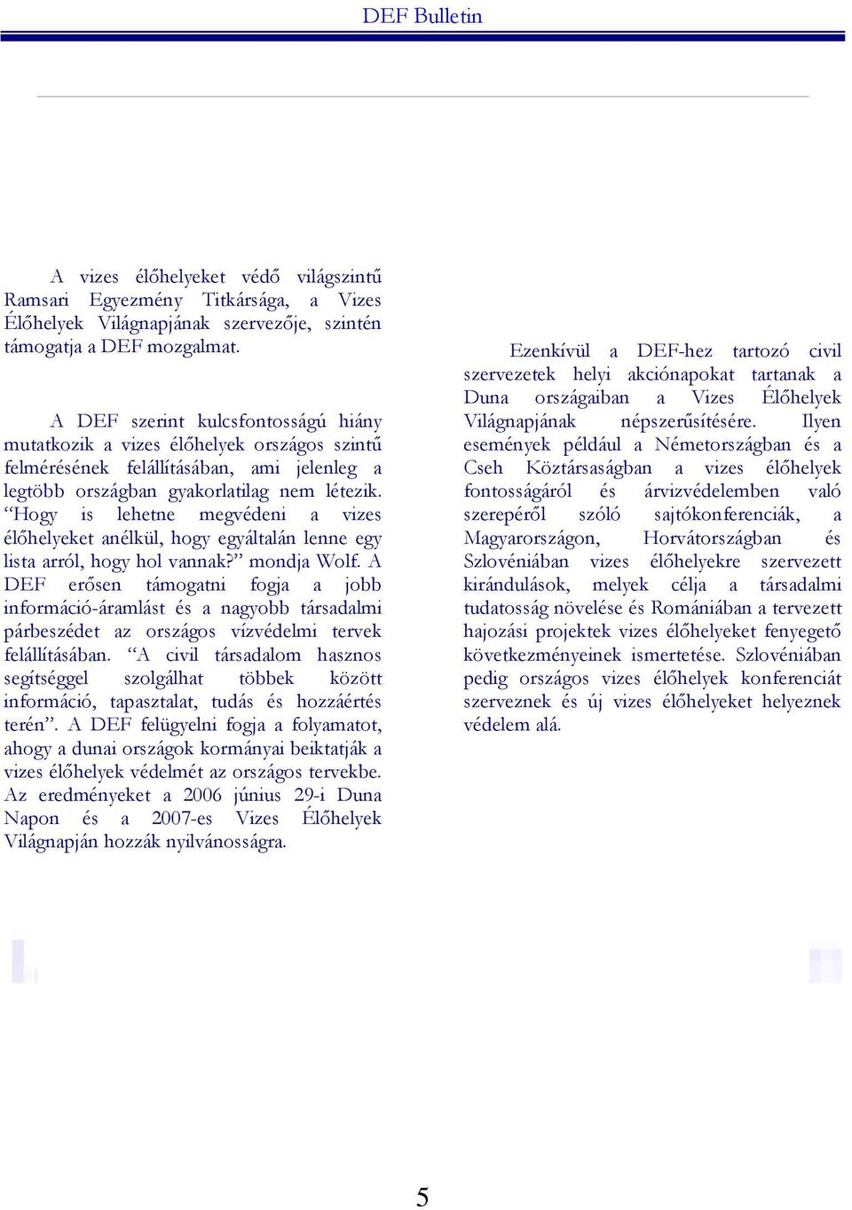 Hogy is lehetne megvédeni a vizes élőhelyeket anélkül, hogy egyáltalán lenne egy lista arról, hogy hol vannak? mondja Wolf.