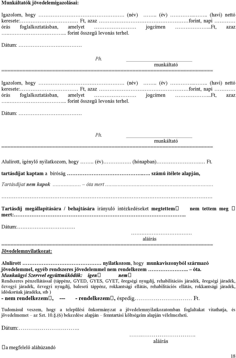 ... (havi) nettó keresete: Ft, azaz forint, napi órás foglalkoztatásban, amelyet jogcímen...ft, azaz..... forint összegű levonás terhel. Dátum: Ph.