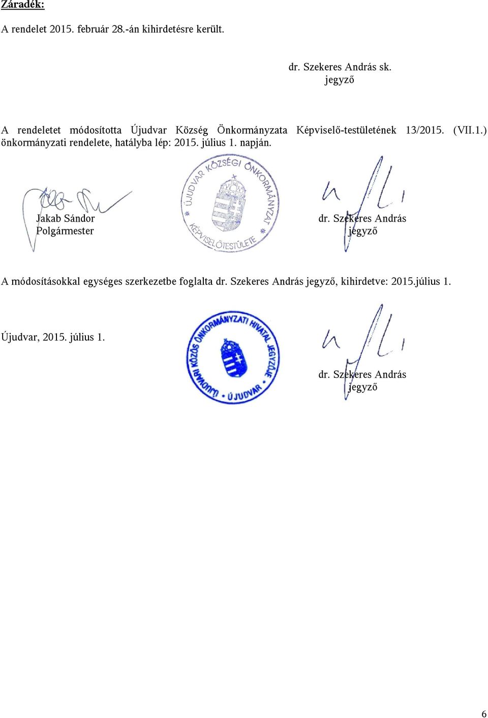 /2015. (VII.1.) önkormányzati rendelete, hatályba lép: 2015. július 1. napján. Jakab Sándor Polgármester dr.