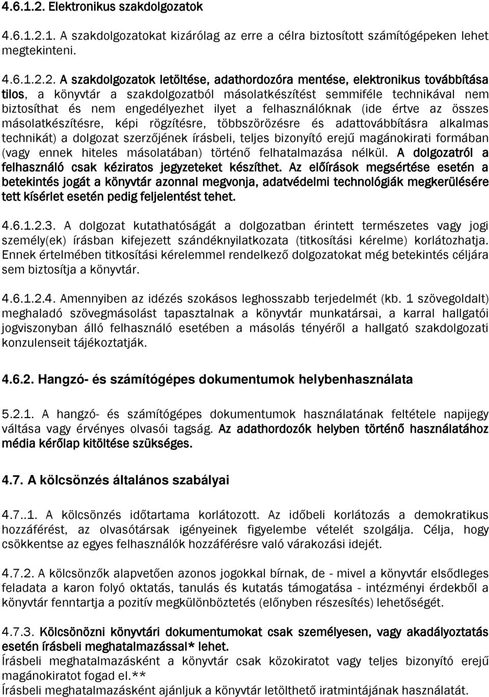 A szakdolgozatok letöltése, adathordozóra mentése, elektronikus továbbítása tilos, a könyvtár a szakdolgozatból másolatkészítést semmiféle technikával nem biztosíthat és nem engedélyezhet ilyet a