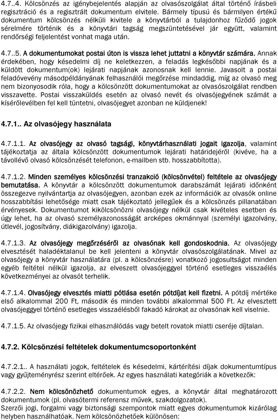 rendőrségi feljelentést vonhat maga után. 4.7..5. A dokumentumokat postai úton is vissza lehet juttatni a könyvtár számára.