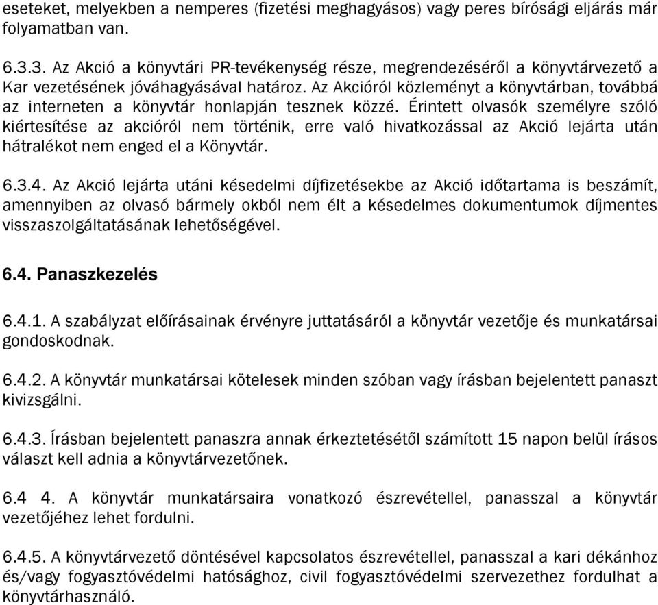 Az Akcióról közleményt a könyvtárban, továbbá az interneten a könyvtár honlapján tesznek közzé.