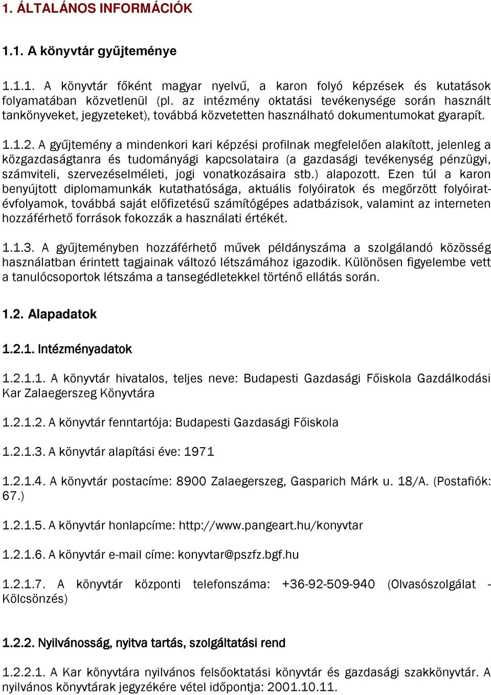 A gyűjtemény a mindenkori kari képzési profilnak megfelelően alakított, jelenleg a közgazdaságtanra és tudományági kapcsolataira (a gazdasági tevékenység pénzügyi, számviteli, szervezéselméleti, jogi