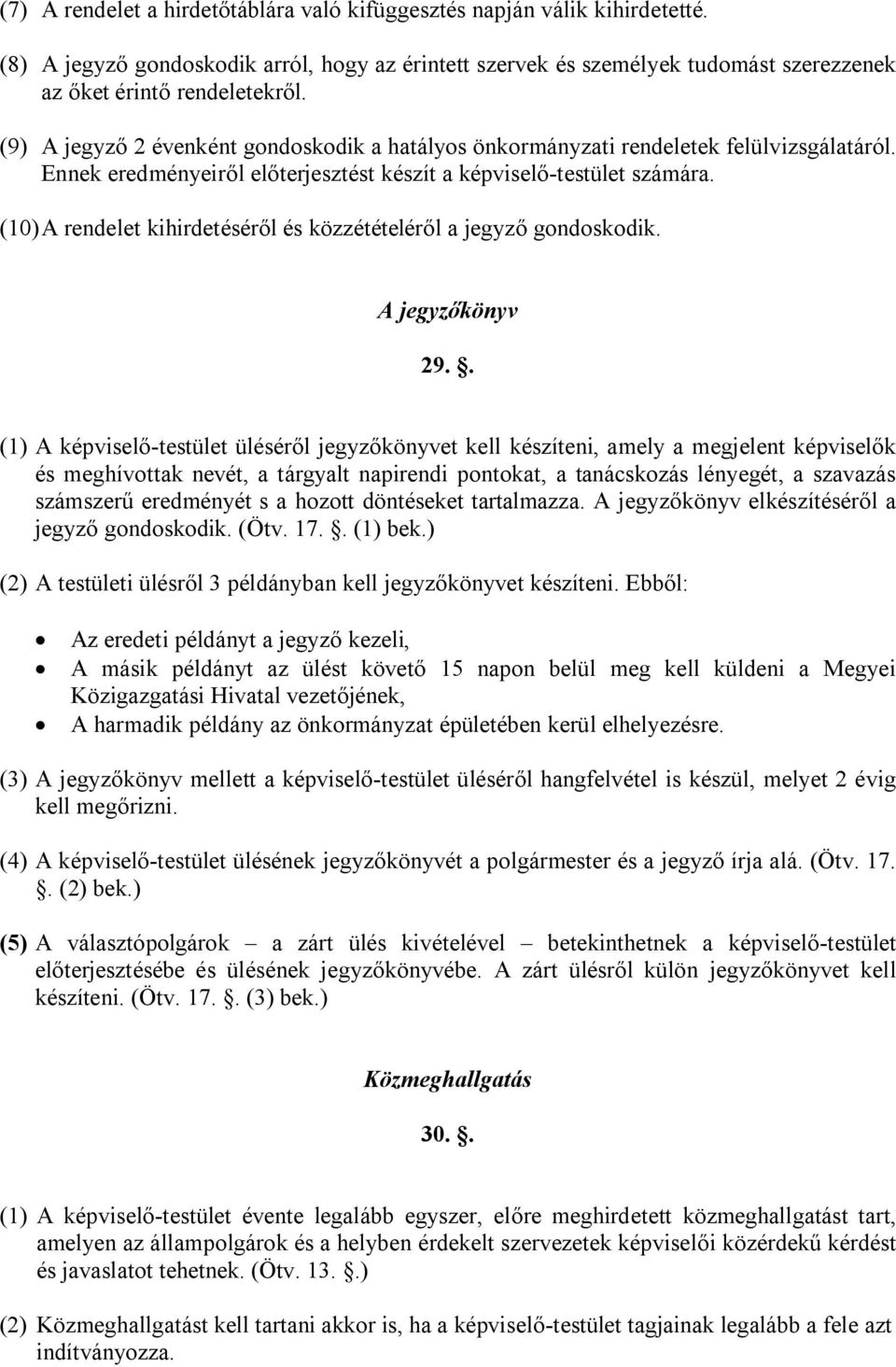 (10)A rendelet kihirdetéséről és közzétételéről a jegyző gondoskodik. A jegyzőkönyv 29.