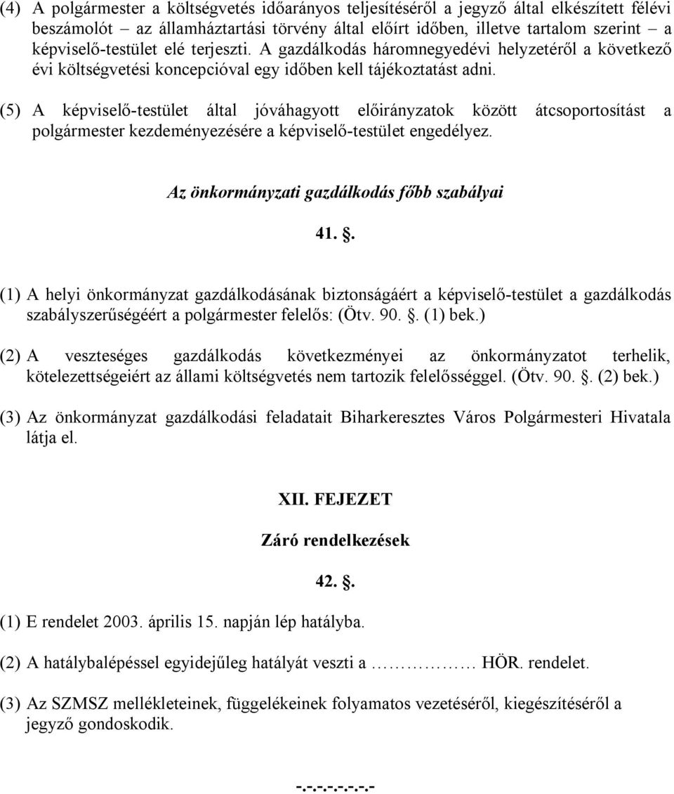 (5) A képviselő-testület által jóváhagyott előirányzatok között átcsoportosítást a polgármester kezdeményezésére a képviselő-testület engedélyez. Az önkormányzati gazdálkodás főbb szabályai 41.