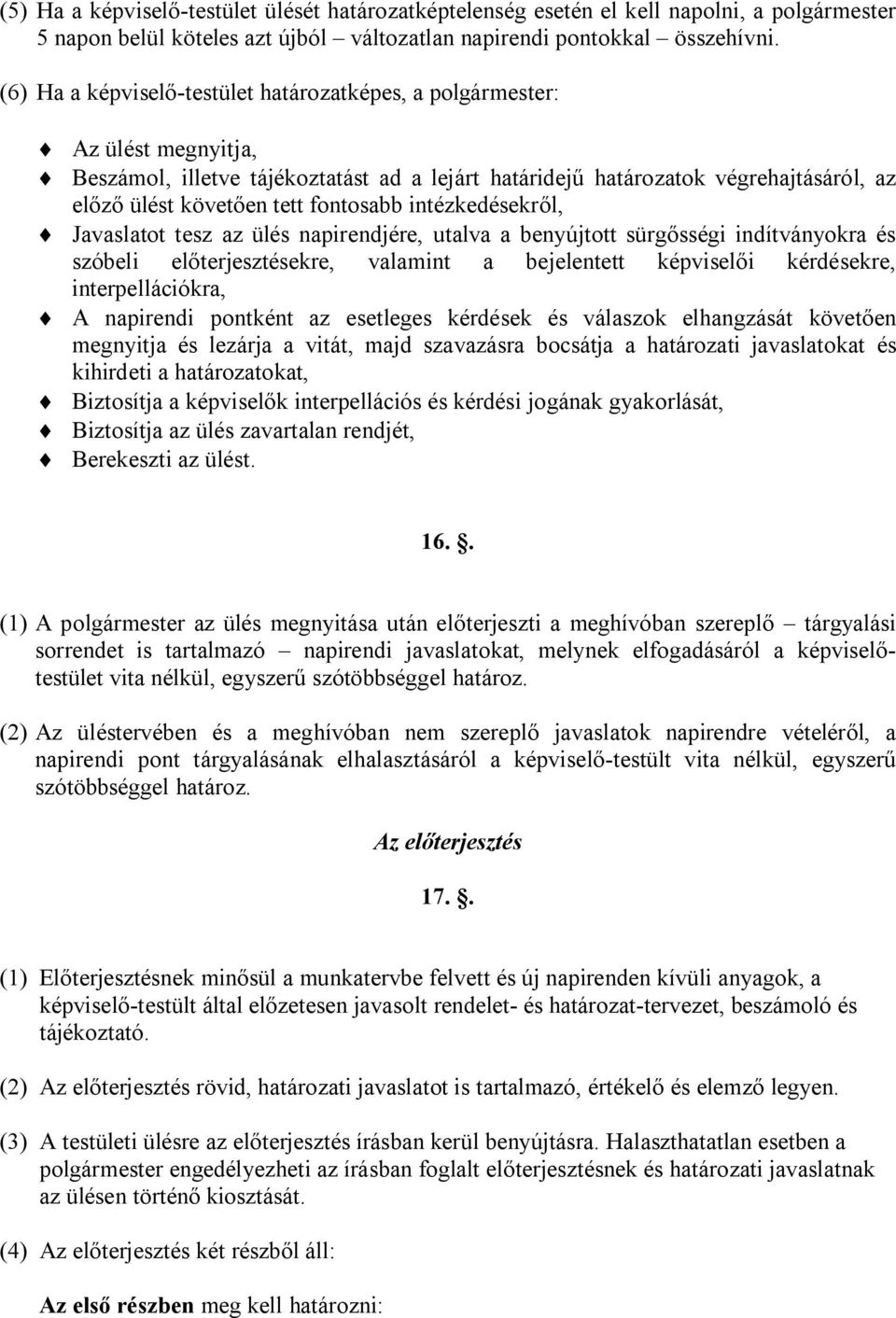 fontosabb intézkedésekről, Javaslatot tesz az ülés napirendjére, utalva a benyújtott sürgősségi indítványokra és szóbeli előterjesztésekre, valamint a bejelentett képviselői kérdésekre,