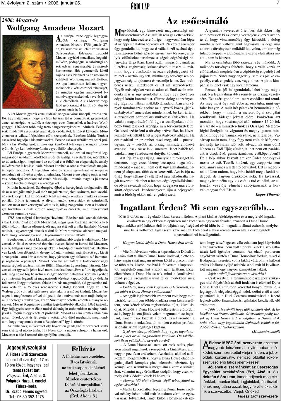 Édesapja Leopold Mozart egyházi muzsikus, hegedûmûvész, pedagógus, a sabzburgi érsek udvari zeneszerzõje és másodkarmestere.