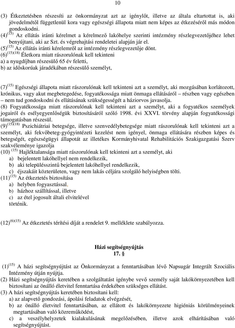 (5) (15) Az ellátás iránti kérelemről az intézmény részlegvezetője dönt.