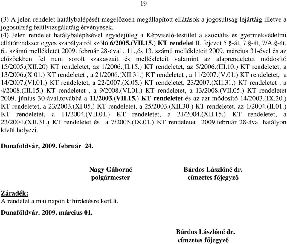 -át, 6., számú mellékletét 2009. február 28-ával, 11.,és 13. számú mellékleteit 2009.