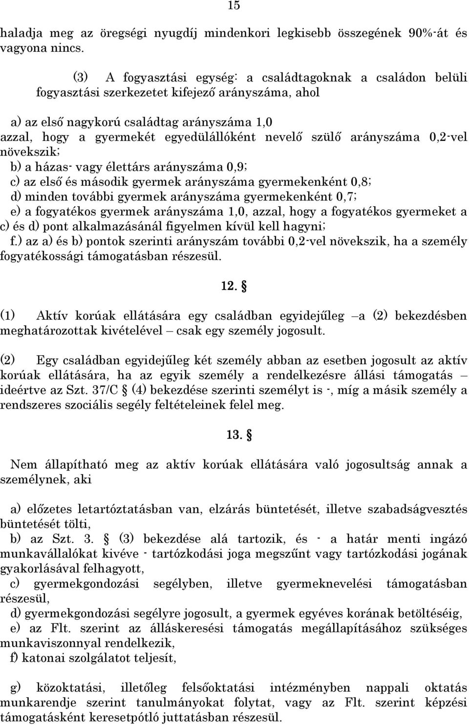 nevelı szülı arányszáma 0,2-vel növekszik; b) a házas- vagy élettárs arányszáma 0,9; c) az elsı és második gyermek arányszáma gyermekenként 0,8; d) minden további gyermek arányszáma gyermekenként