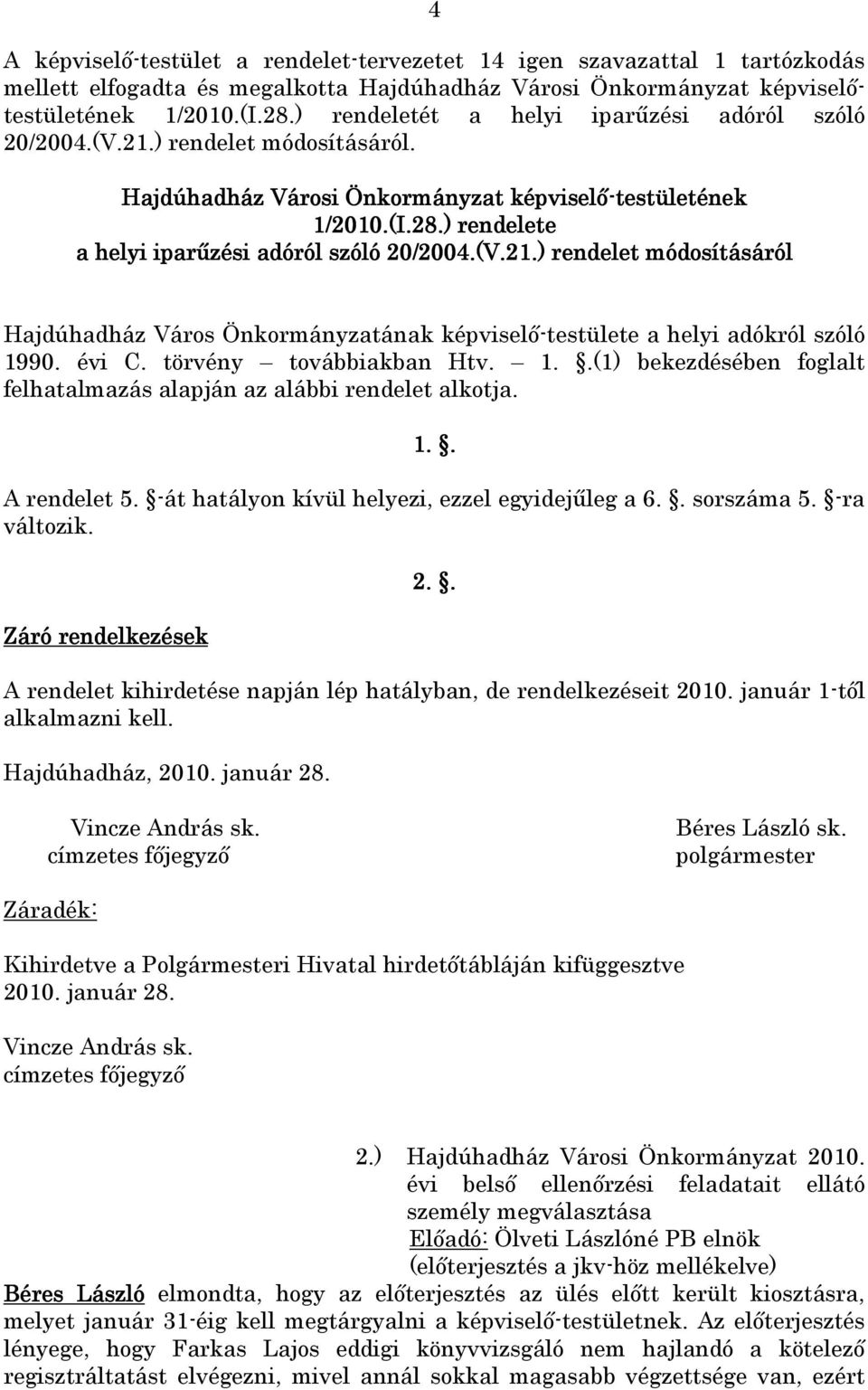 ) rendelete a helyi iparőzési adóról szóló 20/2004.(V.21.) rendelet módosításáról Hajdúhadház Város Önkormányzatának képviselı-testülete a helyi adókról szóló 19