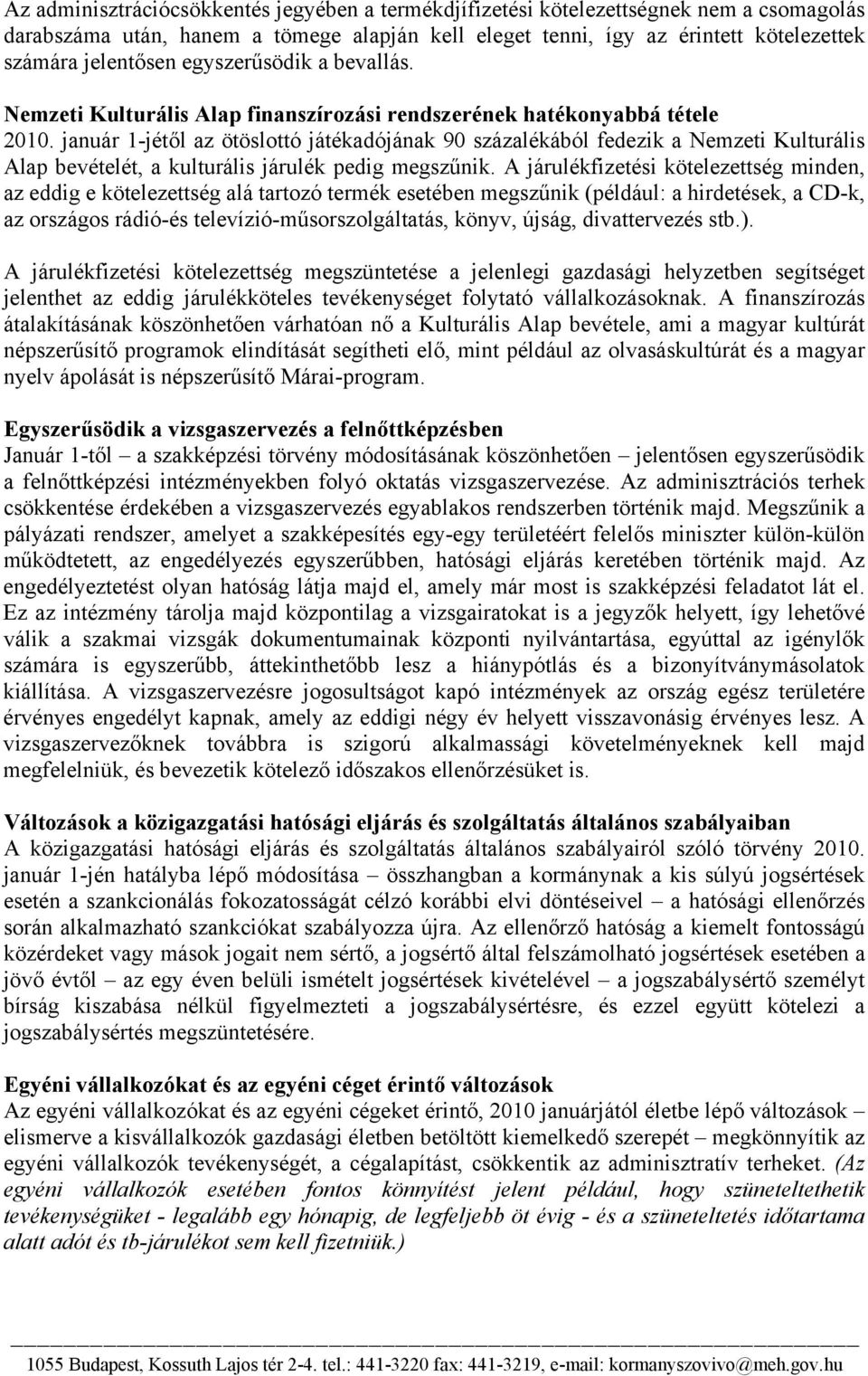 január 1-jétől az ötöslottó játékadójának 90 százalékából fedezik a Nemzeti Kulturális Alap bevételét, a kulturális járulék pedig megszűnik.