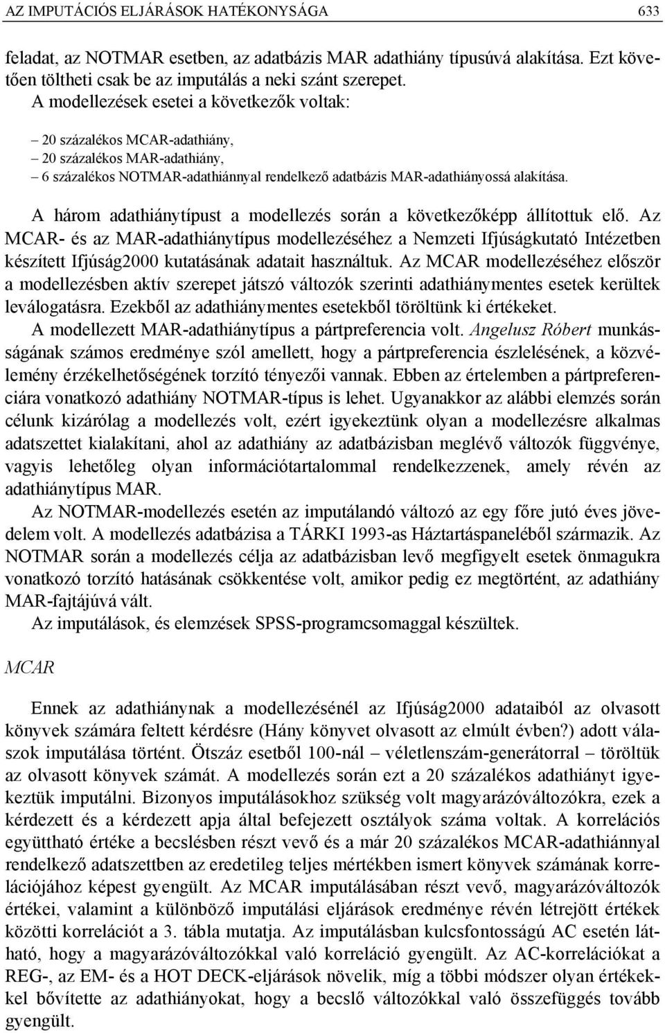 A három adathiánytípust a modellezés során a következőképp állítottuk elő.