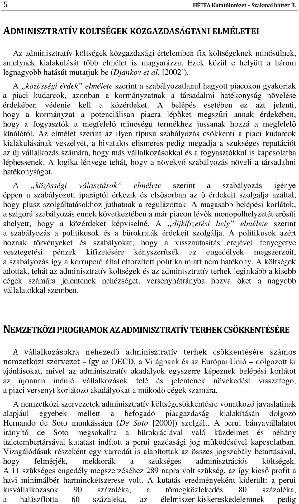 Ezek közül e helyütt a három legnagyobb hatásút mutatjuk be (Djankov et al. [2002]).