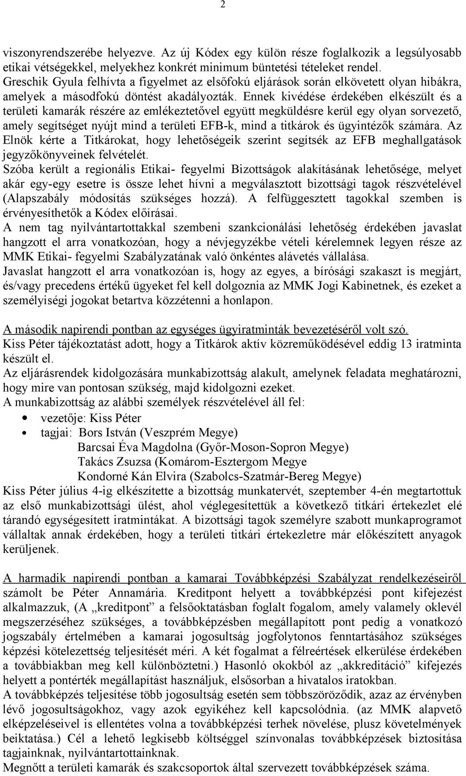 Ennek kivédése érdekében elkészült és a területi kamarák részére az emlékeztetővel együtt megküldésre kerül egy olyan sorvezető, amely segítséget nyújt mind a területi EFB-k, mind a titkárok és