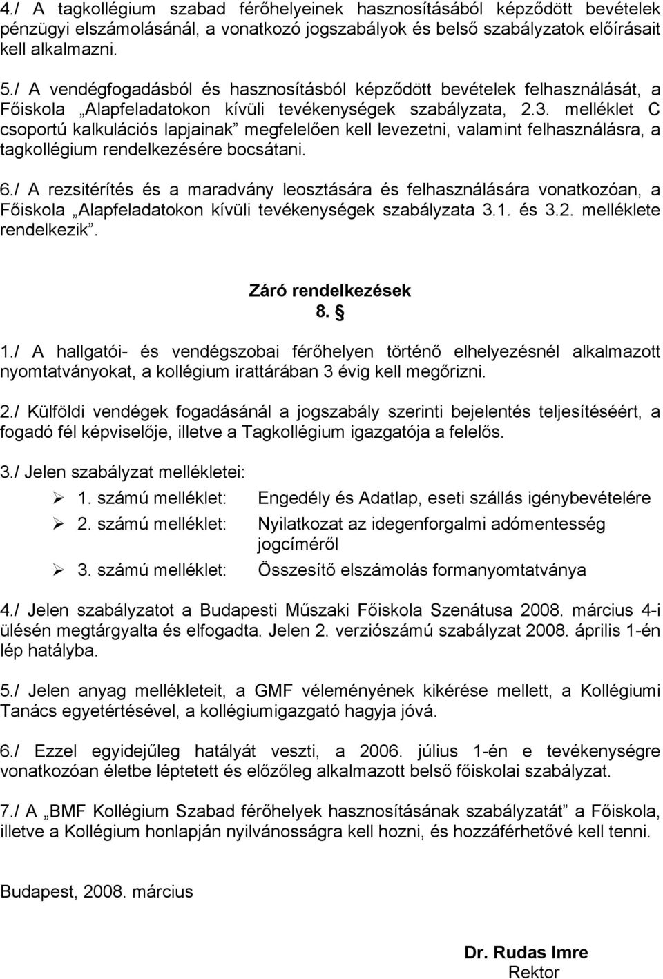 melléklet C csoportú kalkulációs lapjainak megfelelően kell levezetni, valamint felhasználásra, a tagkollégium rendelkezésére bocsátani. 6.