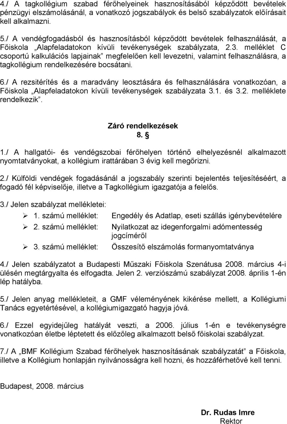 melléklet C csoportú kalkulációs lapjainak megfelelően kell levezetni, valamint felhasználásra, a tagkollégium rendelkezésére bocsátani. 6.