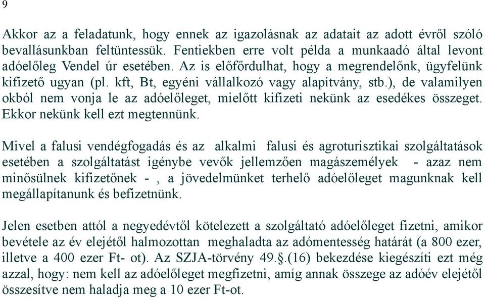 ), de valamilyen okból nem vonja le az adóelőleget, mielőtt kifizeti nekünk az esedékes összeget. Ekkor nekünk kell ezt megtennünk.