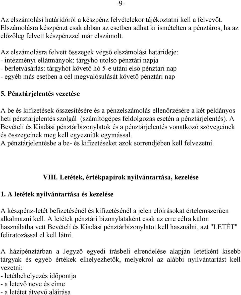 Az elszámolásra felvett összegek végső elszámolási határideje: - intézményi ellátmányok: tárgyhó utolsó pénztári napja - bérletvásárlás: tárgyhót követő hó 5-e utáni első pénztári nap - egyéb más