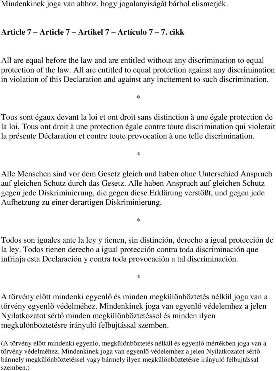 All are entitled to equal protection against any discrimination in violation of this Declaration and against any incitement to such discrimination.