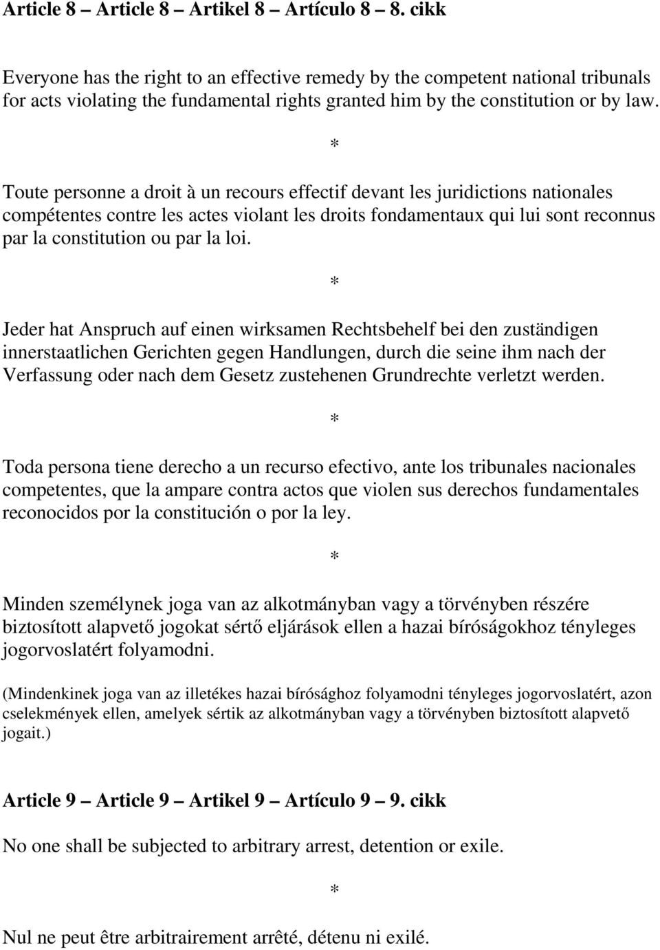 Toute personne a droit à un recours effectif devant les juridictions nationales compétentes contre les actes violant les droits fondamentaux qui lui sont reconnus par la constitution ou par la loi.