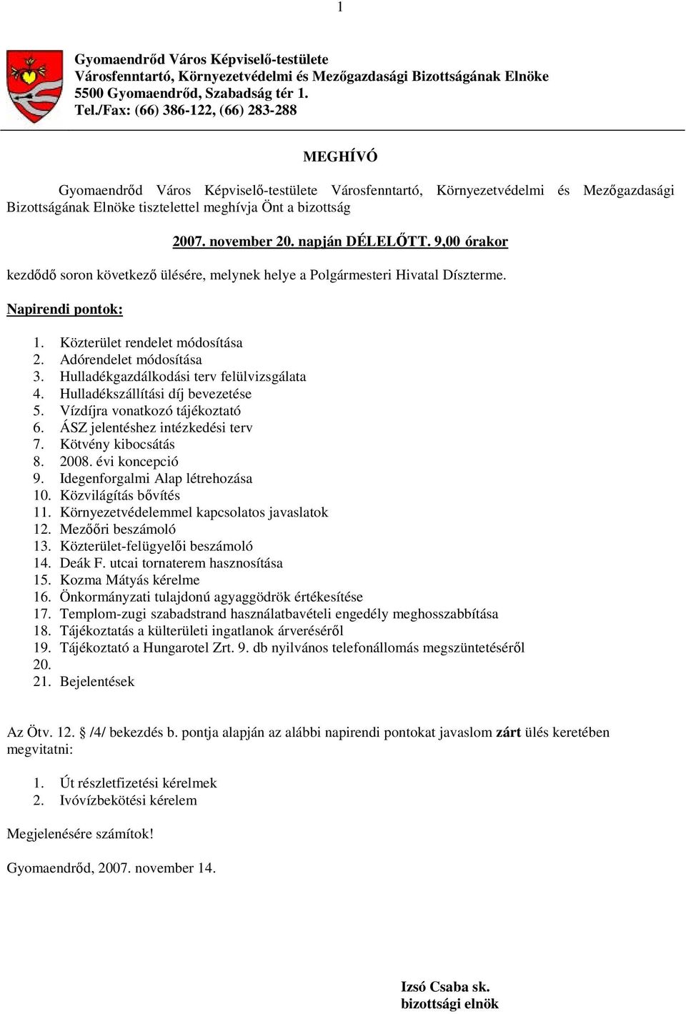 november 20. napján DÉLELŐTT. 9,00 órakor kezdődő soron következő ülésére, melynek helye a Polgármesteri Hivatal Díszterme. Napirendi pontok: 1. Közterület rendelet módosítása 2.