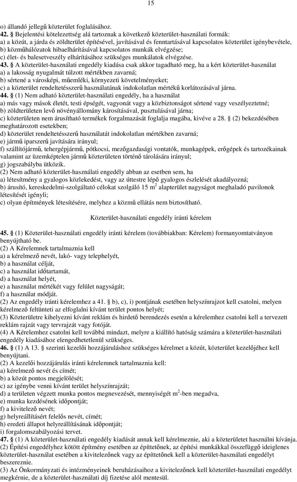 közműhálózatok hibaelhárításával kapcsolatos munkák elvégzése; c) élet- és balesetveszély elhárításához szükséges munkálatok elvégzése. 43.