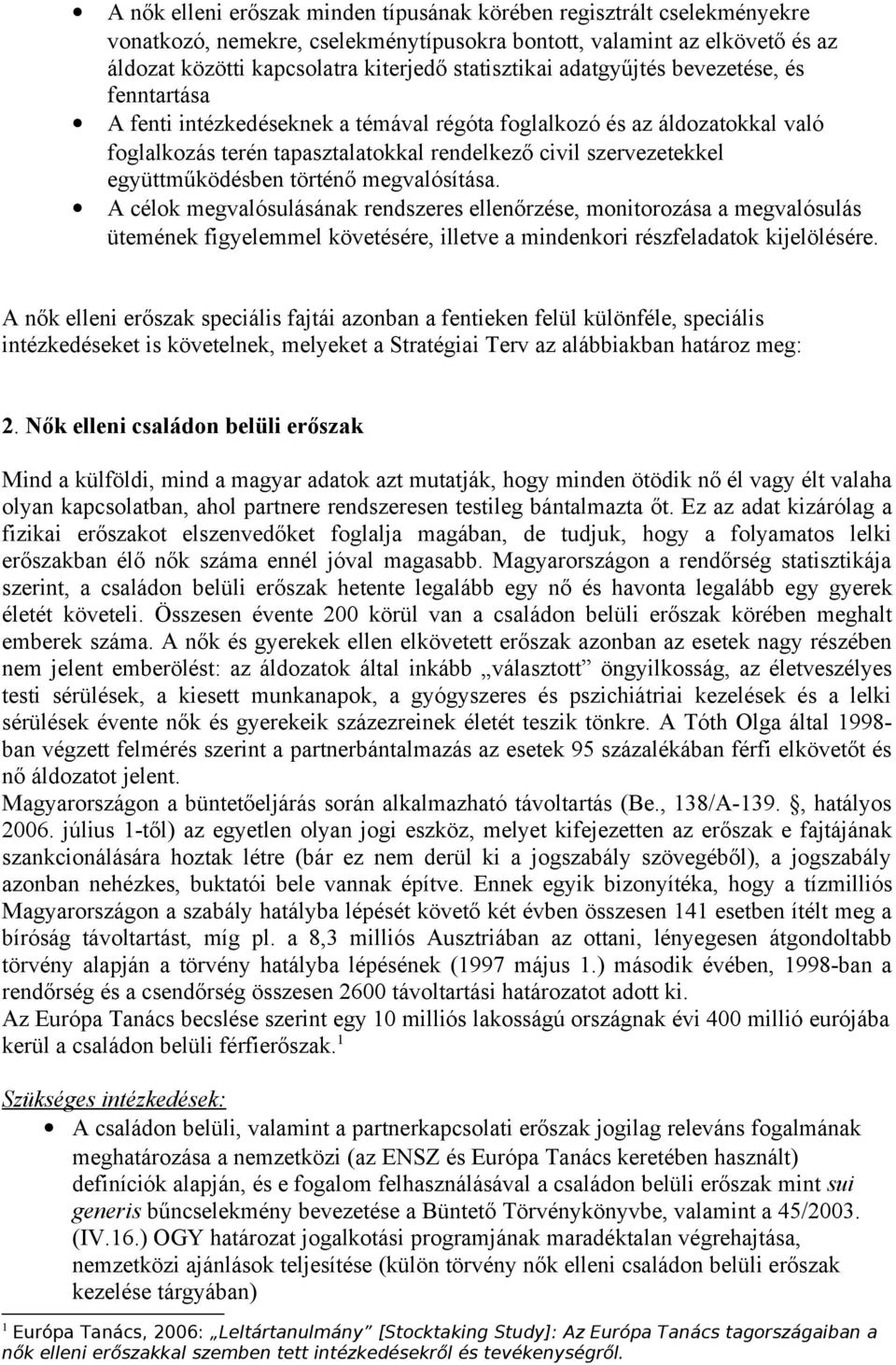 történő megvalósítása. A célok megvalósulásának rendszeres ellenőrzése, monitorozása a megvalósulás ütemének figyelemmel követésére, illetve a mindenkori részfeladatok kijelölésére.