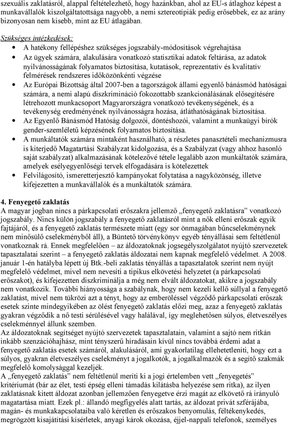 A hatékony fellépéshez szükséges jogszabály-módosítások végrehajtása Az ügyek számára, alakulására vonatkozó statisztikai adatok feltárása, az adatok nyilvánosságának folyamatos biztosítása,