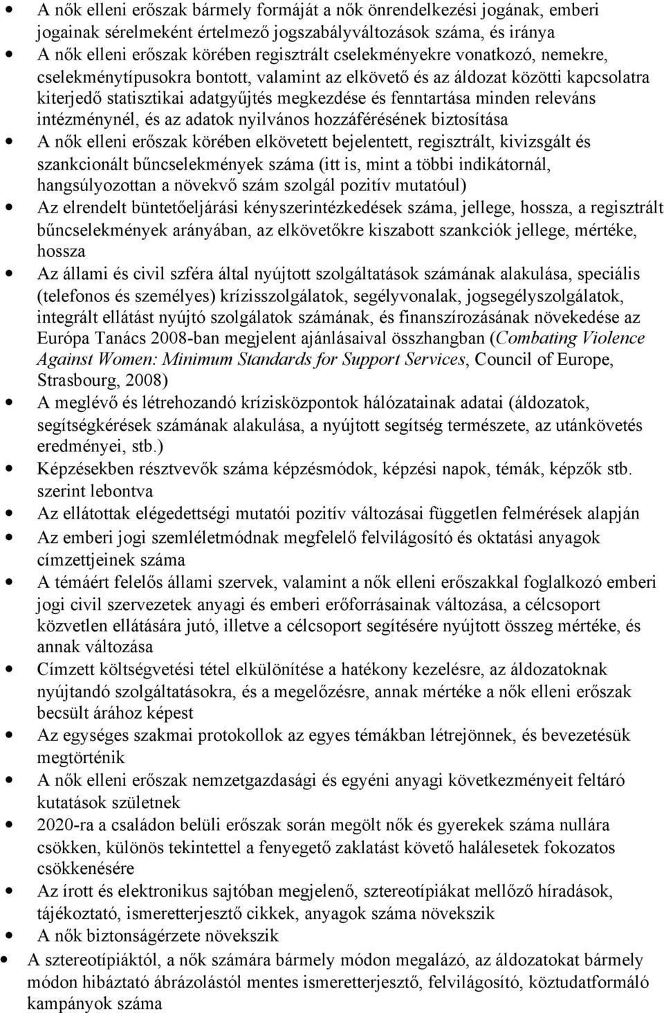 az adatok nyilvános hozzáférésének biztosítása A nők elleni erőszak körében elkövetett bejelentett, regisztrált, kivizsgált és szankcionált bűncselekmények száma (itt is, mint a többi indikátornál,