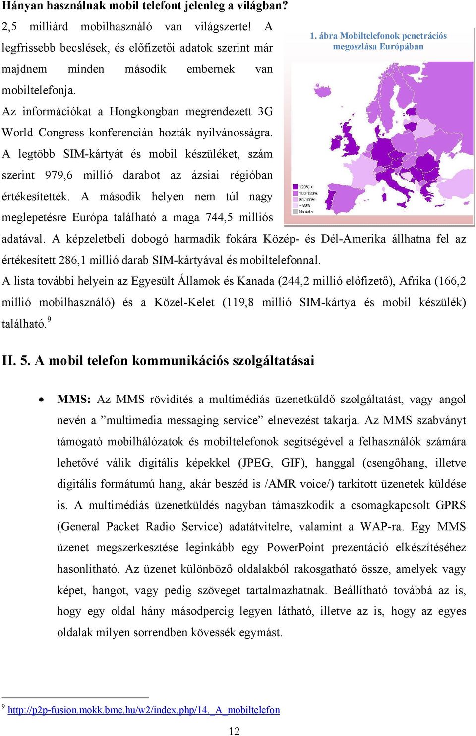 Az információkat a Hongkongban megrendezett 3G World Congress konferencián hozták nyilvánosságra.