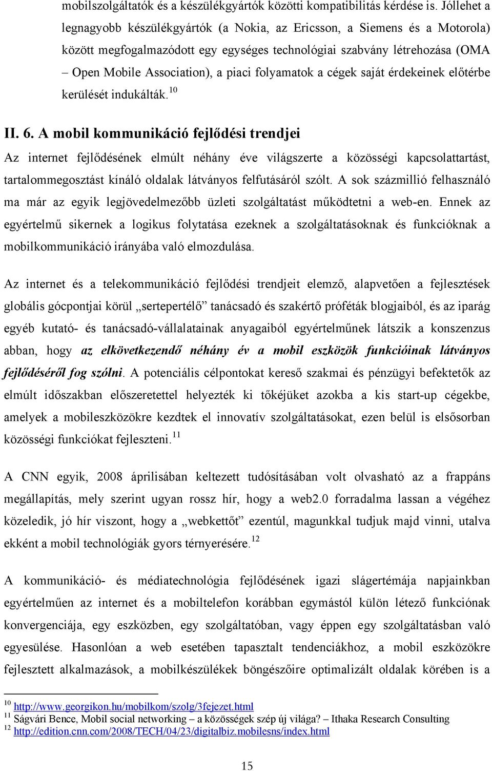 folyamatok a cégek saját érdekeinek előtérbe kerülését indukálták. 10 II. 6.