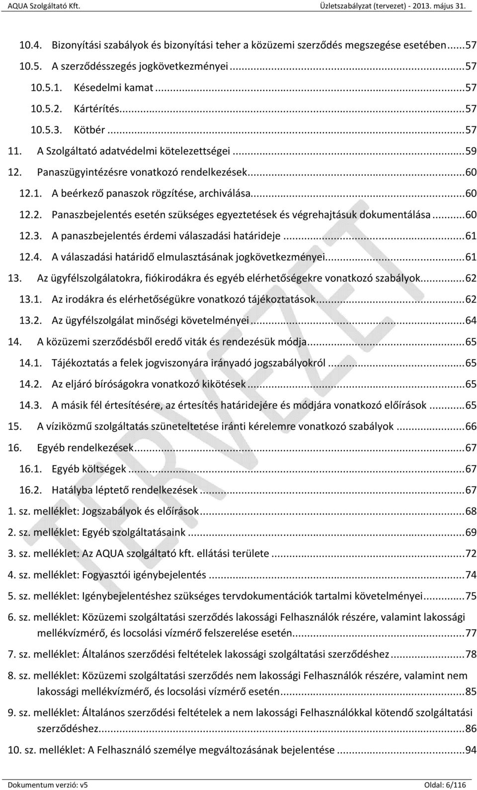 .. 60 12.3. A panaszbejelentés érdemi válaszadási határideje... 61 12.4. A válaszadási határidő elmulasztásának jogkövetkezményei... 61 13.