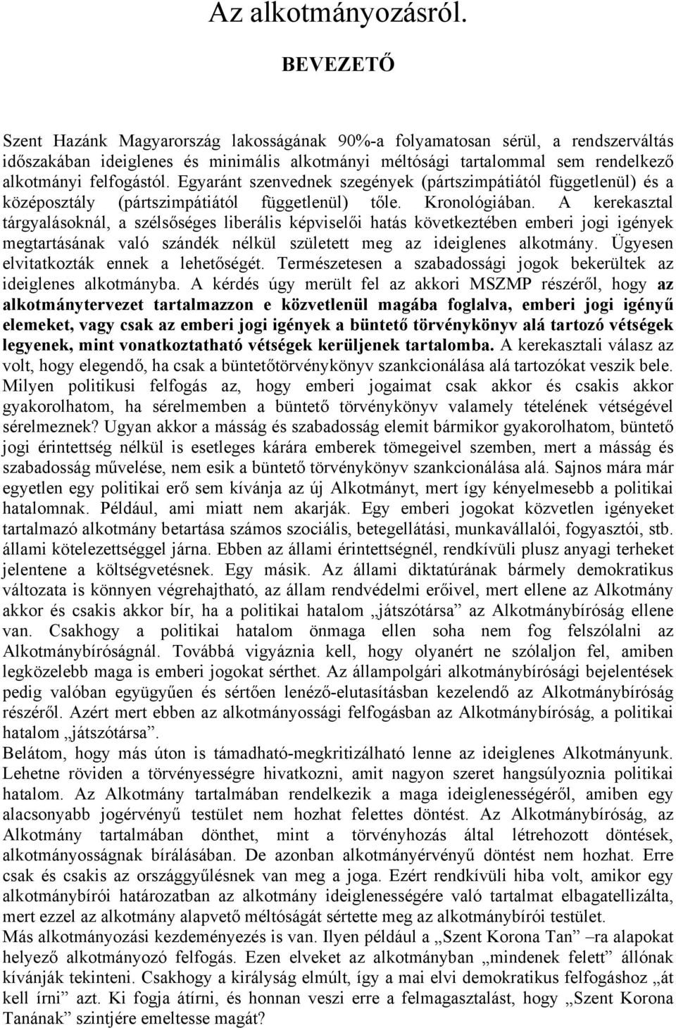 Egyaránt szenvednek szegények (pártszimpátiától függetlenül) és a középosztály (pártszimpátiától függetlenül) tőle. Kronológiában.