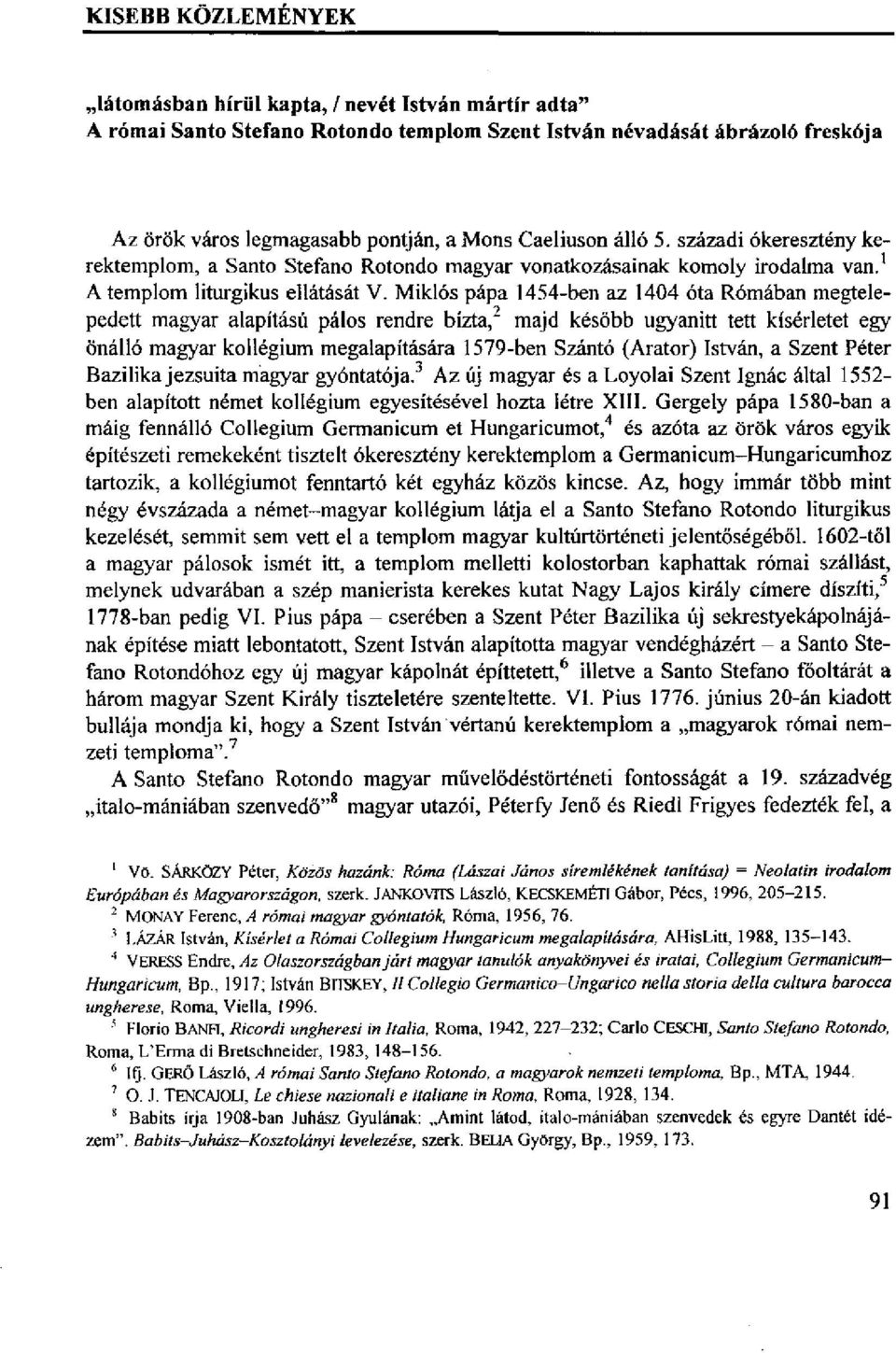 Miklós pápa 1454-ben az 1404 óta Rómában megtelepedett magyar alapítású pálos rendre bízta," majd később ugyanitt tett kísérletet egy önálló magyar kollégium megalapítására 1579-ben Szántó (Arator)