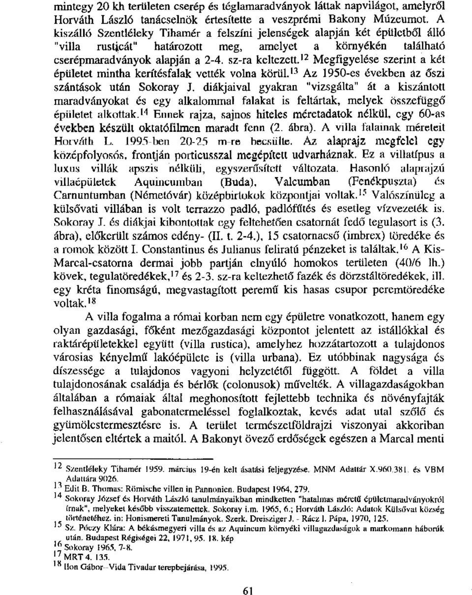 12 Megfigyelése szerint a két épületet mintha kerítésfalak vették volna körül. 13 Az 1950-es években az őszi szántások után Sokoray J.