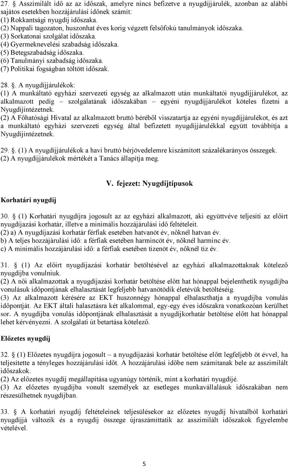 (6) Tanulmányi szabadság időszaka. (7) Politikai fogságban töltött időszak. 28.