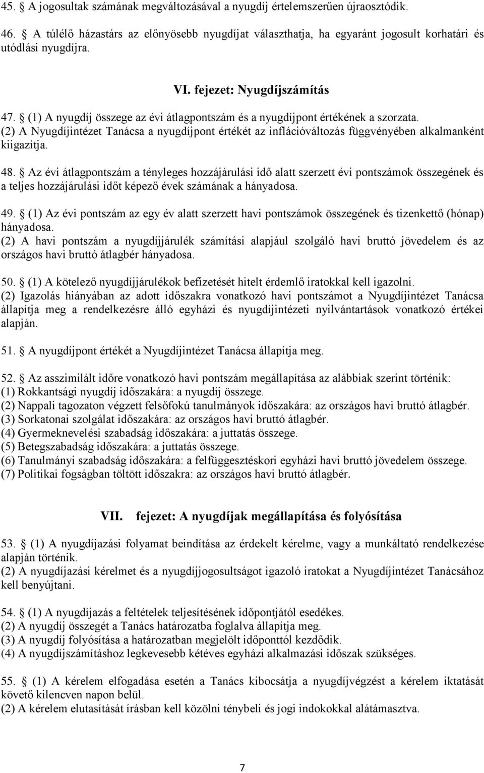 (2) A Nyugdíjintézet Tanácsa a nyugdíjpont értékét az inflációváltozás függvényében alkalmanként kiigazítja. 48.